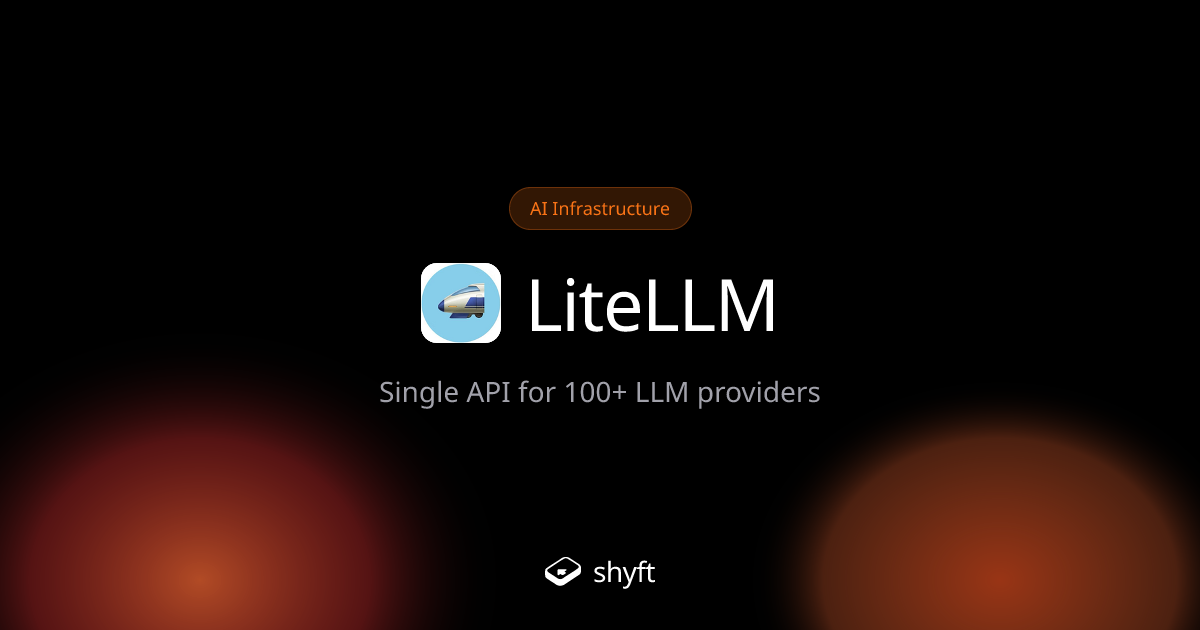 LiteLLM: Unified LLM API Proxy | Shyft | Shyft