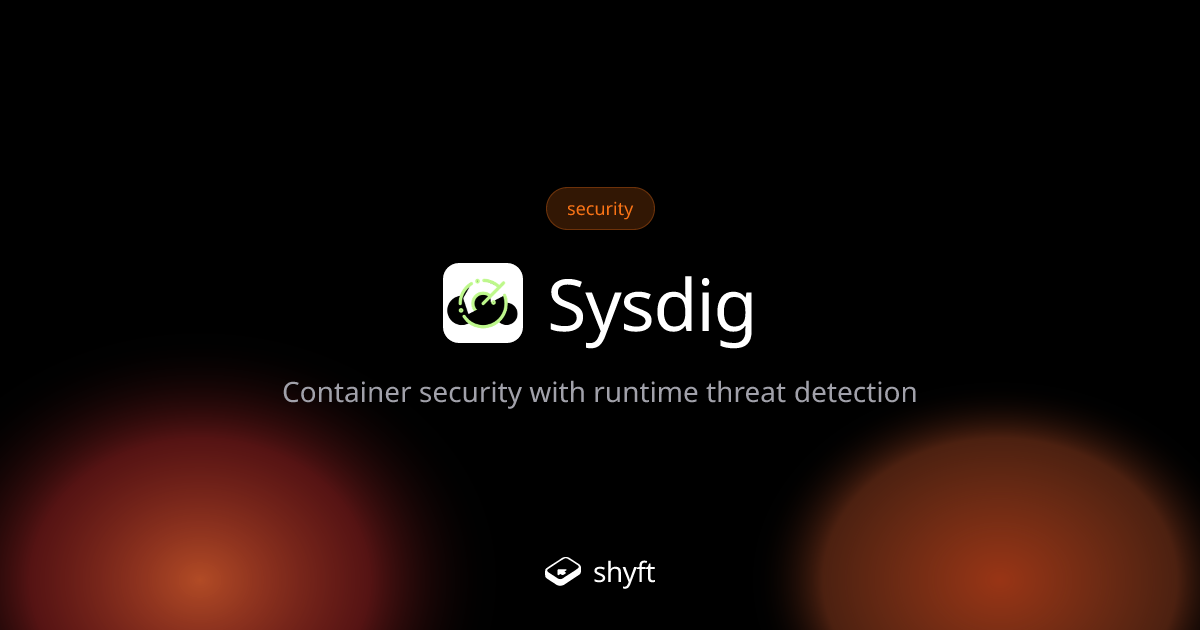Sysdig: Container Security and Runtime Monitoring | | Shyft